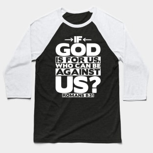 If God Is For Us Who Can Be Against Us? Romans 8:31 Baseball T-Shirt